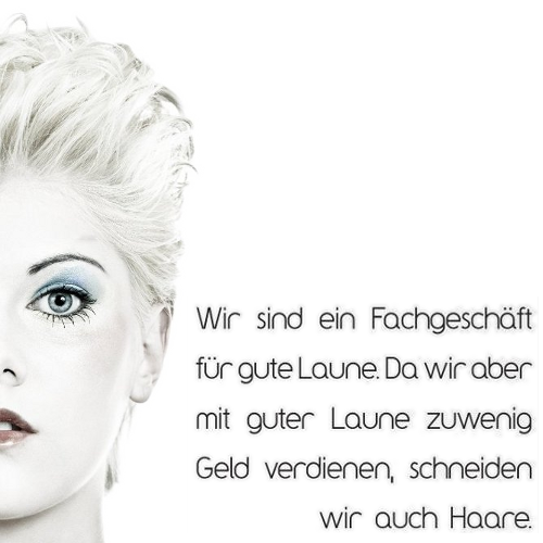 Wir sind ein Fachgeschäft für gute Laune. Da wir mit guter Laune zuwenig Geld verdienen, schneiden wir auch Haare. Wir sind ein Fachgeschäft für gute Laune. Da wir mit guter Laune zuwenig Geld verdienen, schneiden wir auch Haare.
